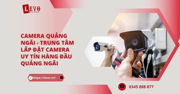 Camera Quảng Ngãi - Trung Tâm Lắp Đặt Camera Uy Tín Hàng Đầu Quảng Ngãi