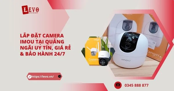 Lắp Đặt Camera Imou Tại Quảng Ngãi Uy Tín, Giá Rẻ & Bảo Hành tận nơi