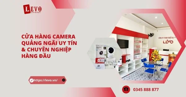 Cửa Hàng Camera Quảng Ngãi Uy Tín & Chuyên Nghiệp Hàng Đầu