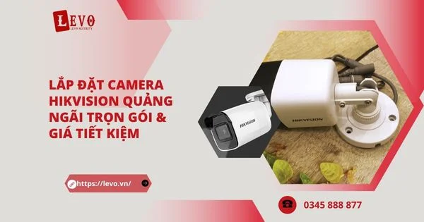 Lắp Đặt Camera Hikvision Quảng Ngãi Trọn Gói & Giá Tiết Kiệm