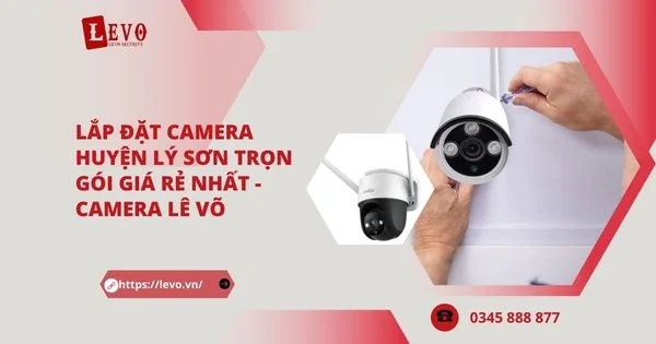 Lắp Đặt Camera Huyện Lý Sơn Trọn Gói “Giá Rẻ” | Camera Lê Võ