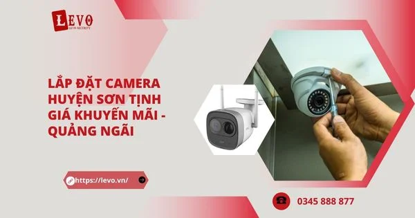 Lắp Đặt Camera Huyện Sơn Tịnh Giá Khuyến Mãi - Camera Quảng Ngãi
