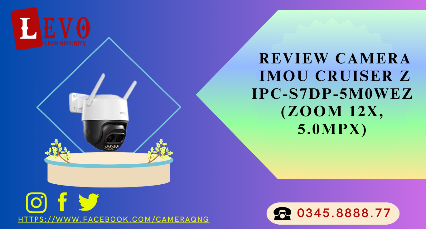 Review Chi Tiết Camera Imou Cruiser Z IPC-S7DP-5M0WEZ 3K 5MP Zoom 12x