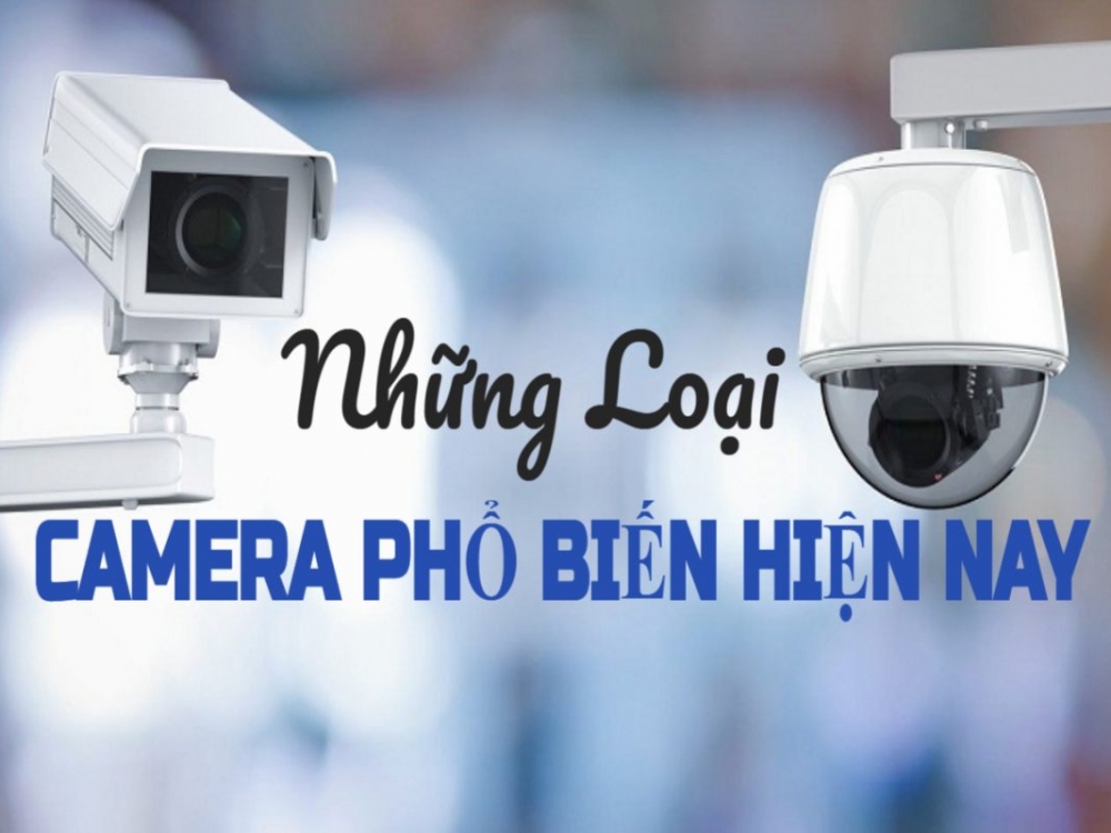 Các loại camera phổ biến hiện nay