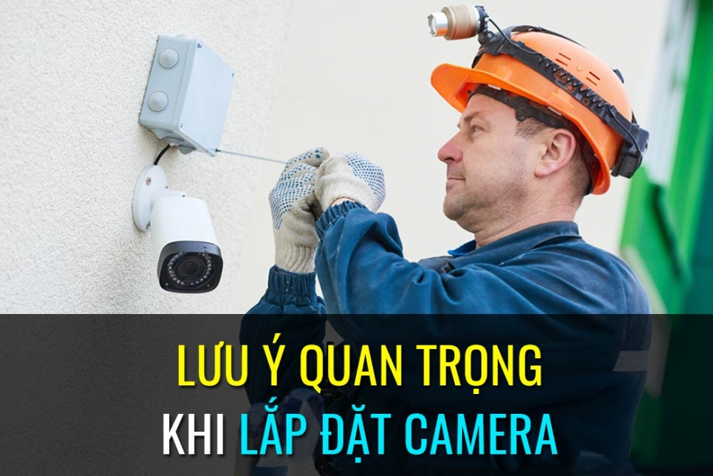 Lưu ý khi lắp đặt camera